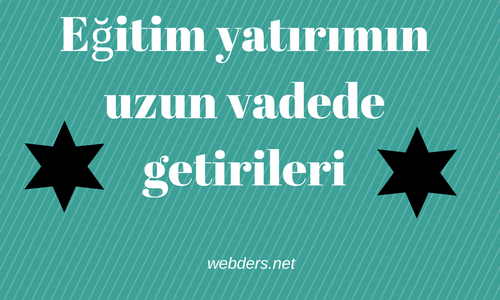 eğitim yatırımının uzun vadede getirileri