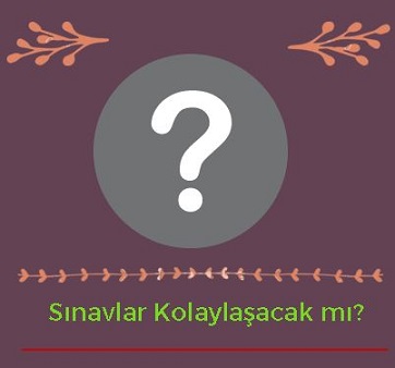 sınavlar kolaylaşacak mı